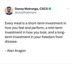 a tweet with the caption'every meal is a short - term investment in how you feel and perform, a mid - term investment in how you look, and a