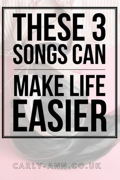 the words these 3 songs can make life easier in black and white on a pink background