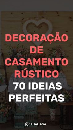 the words decoraca de casamento rustico written in spanish and surrounded by flowers