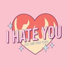 i hate you is less than other people t - shirt design with heart and stars