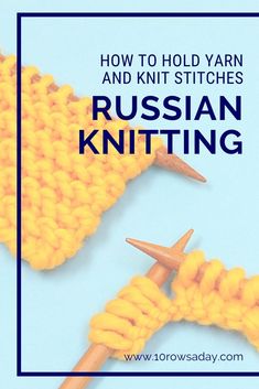 how to hold yarn and knit stitches in russian knitting with text overlay that reads, how to hold yarn and knit stitches in russian knitting