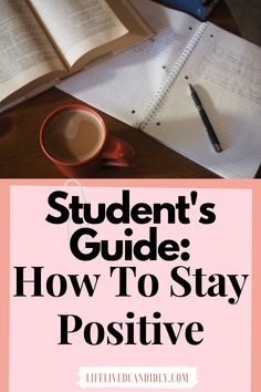 an open book, coffee cup and pen on a desk with the title student's guide how to stay positive