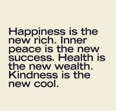 a quote that says happiness is the new rich inner peace is the new success health is the