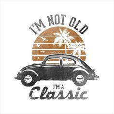 i'm not old, i'm a classic t - shirt design with an old car and palm trees