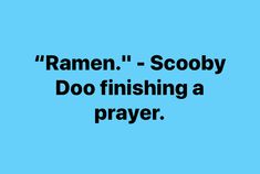 a blue background with the words ramen - sooby do finishing a prayer