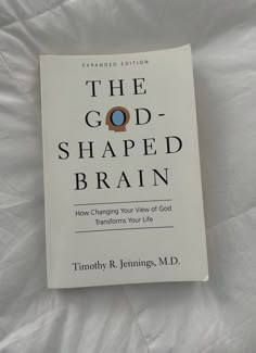 the good - shaped brain how changing your view of god transforms you into us