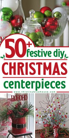 christmas centerpieces with text overlay that reads 50 festive diy christmas centerpieces