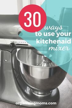 a mixer with the words 30 ways to use your kitchenaid mixer