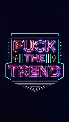 a neon sign that says, f u k the trend