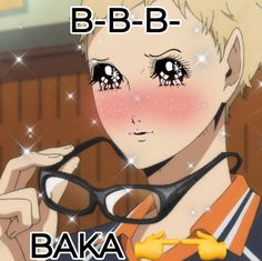 an anime character with glasses and the words b - b - b - d baka