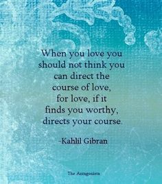 a quote on love that says when you love you should not think you can direct the course