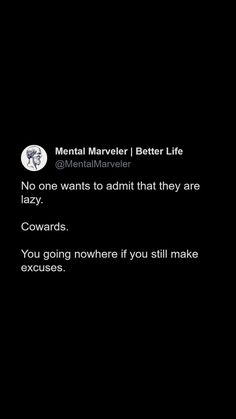 No one wants to admit that they are lazy.   Cowards.   You going nowhere if you still make excuses. Laziness Motivation, Laziness Quotes, Lazy Quotes, Going Nowhere, Quote Inspiration, Motivation Quotes, Motivational Quote, Better Life, Personal Growth