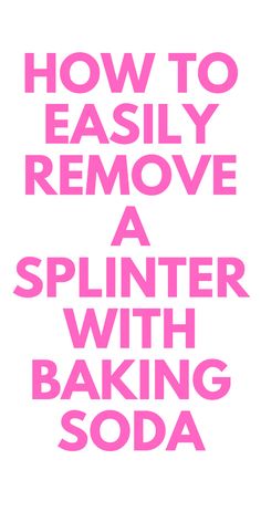 HOW TO REMOVE A SPLINTER WITH BAKING SODA - HERE IS HOW TO REMOVE A SPLINTER WITH BAKING SODA. Remove A Splinter, Baking Soda Health, Splinter Removal, Aloe Vera Benefits, Sick Remedies, Baking Soda Uses, Easy Face Masks, Healthy Teas