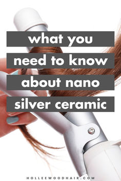 What you need to know about nano silver ceramic. Hair Sleek, Ceramic Tools, Curling Irons