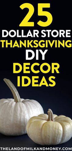 two white pumpkins with the words 25 dollar store thanksgiving diy decor ideas on them