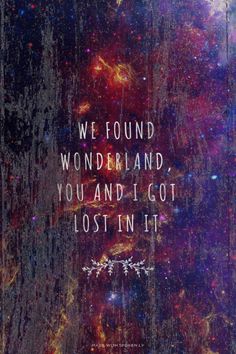 the quote we found wonderlandland, you and i got lost in it on an abstract background