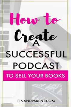 the words how to create a successful podcast on top of a desk with books and laptops