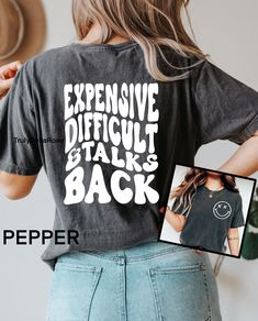 Expensive difficult and talks back comfort colors shirt. This Trendy Tee states Expensive difficult and talks back on the back of the shirt in black or white wavy text with match pocket design. For an oversized look, size up 1 or 2 sizes. Thank you.  NEED ANOTHER COLOR OR SIZE. PLEASE SEND ME MESSAGE.  COMFORT COLORS  UNISEX FIT  100% cotton  OVER SIZE LOOK SIZE UP 1 OR 2 SIZES  HOW ITS MADE  Everything is handmade by me in my home. All Designs are hand placed and professionally heat pressed to Funny Adult Shirts, Auntie Shirts, Aunt Shirts, Positive Shirt, Mom Era, Trendy Mom, Sarcastic Shirts, Over Size