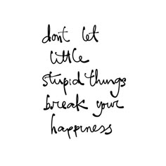 the words don't let time stop and things break your happiness on a white background