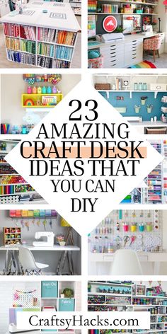 several different pictures with the words 23 amazing craft desk ideas that you can diy