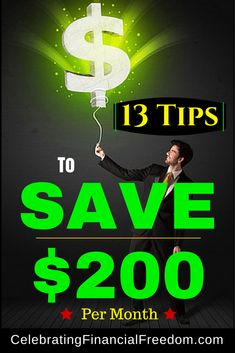 a man holding a light bulb with the words 13 tips to save $ 200 per month