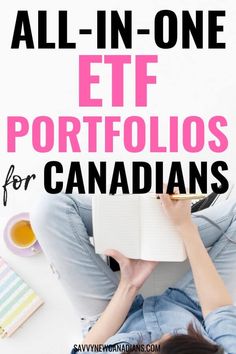 a woman sitting on the floor reading a book with text overlay that reads all - in - one etf portfolio for canadians