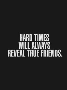 a black and white photo with the words, hard times will always reveal true friends