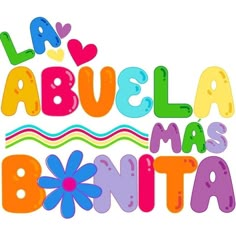 the words la abuella mas bonita written in colorful letters with flowers and hearts