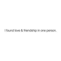 the words i found love & friends in one person are written on a white background