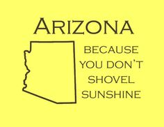 arizona because you don't shovel sunshine