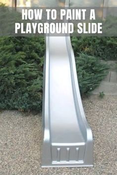 a slide that is sitting in the middle of some gravel with text overlay reading how to paint a playground slide