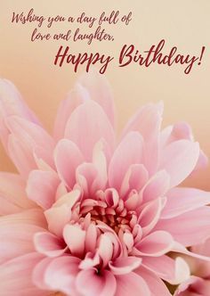 a pink flower with the words wishing you a day full of love and laughter, happy birthday