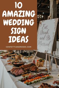 a table filled with lots of food next to a sign that says 10 amazing wedding sign ideas