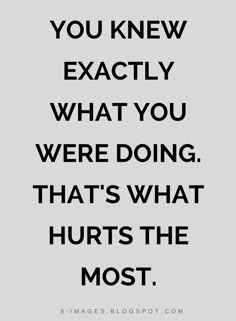 You Knew What You Were Doing, You Knew Exactly What You Were Doing, Cheated On Quotes Betrayal, Sister Betrayal Quotes, If Only You Knew Quotes, Being Done Quotes Relationships, Quotes Betrayal Relationships, You Did Me Wrong Quotes, Quotes About Infidelity