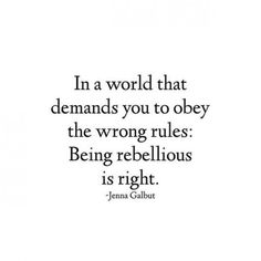 a quote from jean gaubt about the world that demands you to obey, the wrong rules being rebellious is right