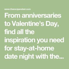 a green background with the words from anniversary to valentine's day, find all the inspiration you need for stay - at - home date night with the