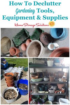 gardening tools, equipment and supplies are shown in this collage with the title how to declutter gardening tools, equipment & supplies