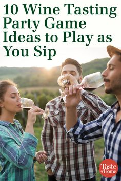 two men and a woman drinking wine while standing next to each other with the words 10 wine tasting party game ideas to play as you sip