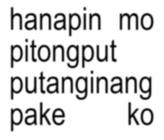 the words are written in black and white on a white background that says, hangin'mo pitongput putangnang pake