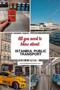 a collage of photos with the words all you need to know about isttanbul public transport