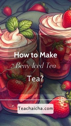 two jars with strawberries and whipped cream in them on a blue blanket, text reads how to make berry iced tea?