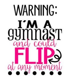 a pink and black poster with the words warning i'm a gymnastics and could flip at any moment