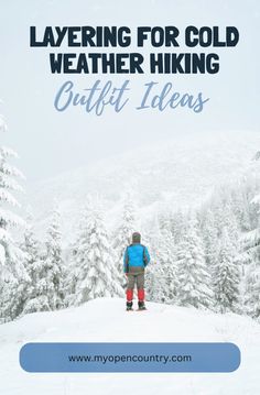 a person standing on top of a snow covered hill with the words layering for cold weather