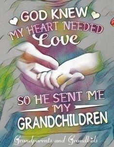 a drawing of a woman holding her hands with the words god knew my heart need love so he sent me to my grandchilds