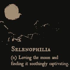 a black and white photo with the words selenophila in it, loving the moon and finding it soothing captivating