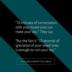 a quote from the unshared feelings'10 minutes of conversation with your loved ones can make your day