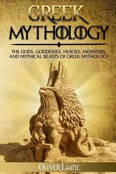 greek mythology the gods, goddesss, monsters, and mythical beasts of greek mythology