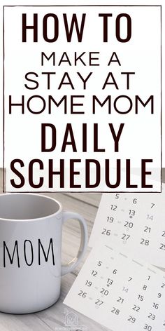 a coffee mug with the words how to make a stay at home mom daily schedule