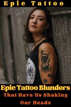 a woman leaning against a wall with tattoos on her arm and shoulder, next to the words epic tattoo blunders that have us shaking our heads