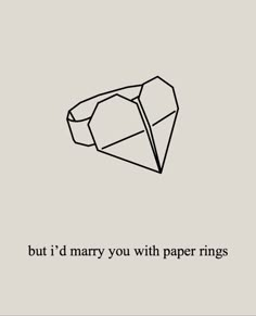 a black and white image with the words but i'd marry you with paper rings